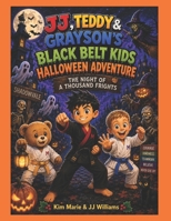 JJ, Teddy & Grayson's Black Belt Kids Halloween Adventure: The Night of a Thousand Frights B0HFX62D3V Book Cover