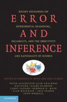 Error and Inference: Recent Exchanges on Experimental Reasoning, Reliability, and the Objectivity and Rationality of Science 0521180252 Book Cover