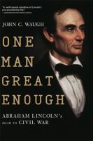 One Man Great Enough: Abraham Lincoln's Road to Civil War 0156034638 Book Cover