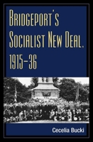 Bridgeport's Socialist New Deal, 1915-36 (Working Class in American History) 025202687X Book Cover