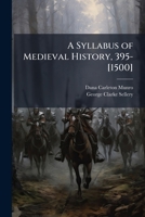 A Syllabus of Medieval History, 395-[1500] 1023884658 Book Cover