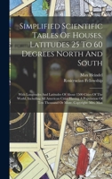 Simplified Scientific Tables Of Houses, Latitudes 25 To 60 Degrees North And South: With Longitudes And Latitudes Of About 1500 Cities Of The World, ... Of Ten Thousand Or More. Copyright: Mrs. Max 1015951619 Book Cover