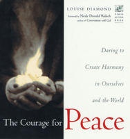 The Courage for Peace: Daring to Create Harmony in Ourselves and the World 1573241652 Book Cover