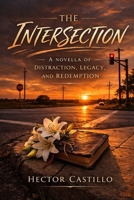 The Intersection: A Novella of Distraction, Legacy, and Redemption B0GR916XDJ Book Cover