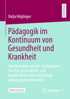 Pädagogik im Kontinuum von Gesundheit und Krankheit: Implikationen aus der Salutogenese für eine gesundheits- und krankheitssensible Gestaltung pädagogischen Handelns (German Edition) 3658516666 Book Cover
