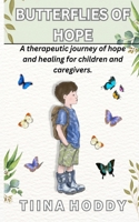 BUTTERFLIES OF HOPE: A therapeutic journey of hope and healing for children and caregivers B0DRTF9R24 Book Cover