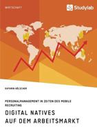 Digital Natives auf dem Arbeitsmarkt. Personalmanagement in Zeiten des Mobile Recruiting 3960953194 Book Cover