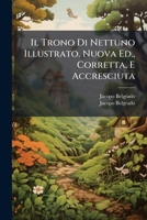 Il Trono Di Nettuno Illustrato. Nuova Ed., Corretta, E Accresciuta 117960458X Book Cover
