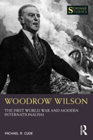 Woodrow Wilson: The First World War and Modern Internationalism 0367543346 Book Cover