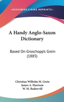A Handy Anglo-Saxon Dictionary: Based On Groschopp's Grein 1436732042 Book Cover
