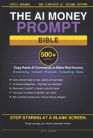 The AI Money Prompt Bible: 500+ Copy-Paste Commands to Make Real Income with AI — Freelancing, Content, Digital Products, Consulting, Sales, and More B0GZ44C7RL Book Cover