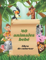 40 animales bebé: Un libro para colorear de 40 animales bebés lindos y tierno para horas de diversión coloreada (Libros para colorear de animales bebés) B09DMXZJ7Y Book Cover