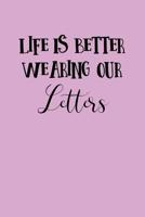 Life Is Better Wearing Our Letters: Greek, Sorority Life 1081920297 Book Cover