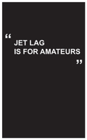 Travel Journal: jet lag is for amateurs, travel journal with black cover and funny travel quote: Travel quotes to motivational quotes, matte cover,5 x 8 inches 1654653330 Book Cover