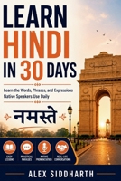 LEARN HINDI IN 30 DAYS: Learn the Words, Phrases, and Expressions Native Speakers Use Daily B0H6SQCPM8 Book Cover
