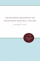The Diplomatic Relations of the United States with Haiti, 1776-1891 0807803480 Book Cover