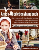 Amish-Überlebenshandbuch: Eine respektvolle Auseinandersetzung mit Glaube, Selbstständigkeit und traditionellem Gemeinschaftsleben (German Edition) B0GZBYXFZJ Book Cover