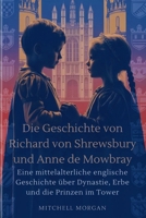 Die Geschichte von Richard von Shrewsbury und Anne de Mowbray (German Edition): Eine mittelalterliche englische Geschichte über Dynastie, Erbe und die Prinzen im Tower (True Stories from History) B0GCCXVWMZ Book Cover