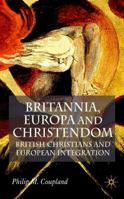 Britannia, Europa and Christendom British Christians and European Integration 1349519545 Book Cover
