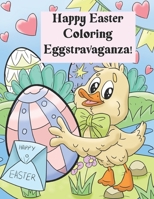 Happy Easter Coloring Eggstravaganza B08XZF6G4F Book Cover
