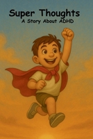 Super Thoughts: A Story About ADHD B0F6YP6HPD Book Cover