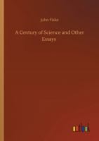 A Century Of Science And Other Essays 151706113X Book Cover