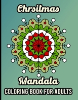 Christmas Mandala Coloring Book for Adults: Mandala Coloring Book Containing 50 Christmas and New Year Mandalas for Meditation, Self Help. Creative Heaven Christmas Mandalas Coloring Book B08MHF53XR Book Cover