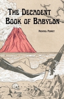 The Decadent Book of Babylon 1959860313 Book Cover