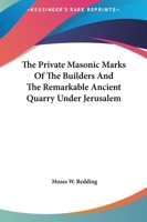 The Private Masonic Marks Of The Builders And The Remarkable Ancient Quarry Under Jerusalem 1162910852 Book Cover