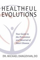 Healthful Evolutions: Your Guide to the Prevention and Reversal of Heart Disease 0998161853 Book Cover