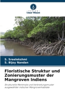 Floristische Struktur und Zonierungsmuster der Mangroven Indiens: Strukturelle Merkmale und Verbreitungsmuster ausgewählter indischer Mangrovenhabitate 6206283275 Book Cover