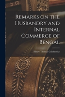 Remarks on the Husbandry and Internal Commerce of Bengal 1018250972 Book Cover