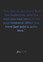 John 4:18 Notebook: "The fact is, you have had five husbands, and the man you now have is not your husband. What you have just said is quite true.": ... Christian Journal/Diary Gift, Doodle Present 1678891711 Book Cover