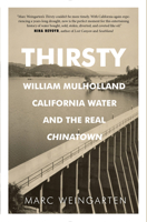 Thirsty: William Mulholland, California Water, and the Real Chinatown 194260002X Book Cover