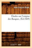 A0/00tudes Sur L'Origine Des Basques, (A0/00d.1869) 2012544304 Book Cover