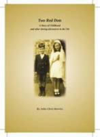 Two Red Dots: A True Story of a Childhood and Other Adventures in the 50s 0957038038 Book Cover