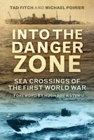 Into the Danger Zone: Sea Crossings of the First World War 0752497111 Book Cover