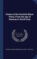 Poems of the Scottish Minor Poets, From the age of Ramsay to David Gray 1340275643 Book Cover