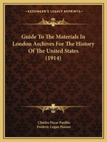 Guide To The Materials In London Archives For The History Of The United States 1164662686 Book Cover