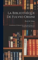 La Biblioth�que de Fulvio Orsini: Contributions a l'Histoire Des Collections d'Italie Et a l'�tude de la Renaissance (Classic Reprint) 1016799187 Book Cover