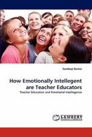 How Emotionally Intellegent Are Teacher Educators 3844334289 Book Cover