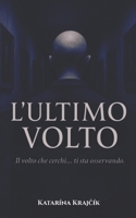 “L’ULTIMO VOLTO”: Il volto che cerchi… ti sta osservando. (Trilogia del Volto) (Italian Edition) B0FKN7XN1B Book Cover
