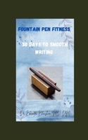 Fountain Pen Fitness: 30 Days to Smooth Writing (Everything Fountain Pens) B0DSGBWJDW Book Cover