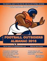 Football Outsiders Almanac 2016: The Essential Guide to the 2016 NFL and College Football Seasons 1536851175 Book Cover