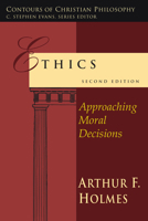 Ethics: Approaching Moral Decisions (Contours of Christian Philosophy)