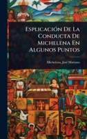 EsplicaciÃ3n De La Conducta De Michelena En Algunos Puntos (Spanish Edition) 1024457486 Book Cover