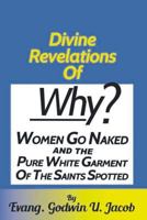 Divine Revelation of: Why women go naked and the pure white garment of the saint spotted 1519639112 Book Cover