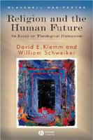 Religion and the Human Future: An Essay on Theological Humanism (Blackwell Manifestos) 1405155272 Book Cover