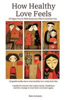 How Healthy Love Feels: 33 Signs You’re With Someone Who’s Good for You (The Language Between Us) B0G4CQN5GD Book Cover
