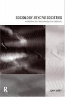 Sociology Beyond Societies: Mobilities for the Twenty First Century (International Library of Sociology) 0415190894 Book Cover